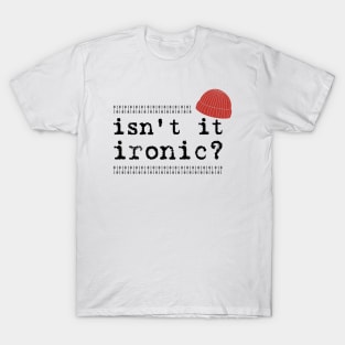 Isn't it ironic? T-Shirt